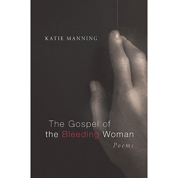 The Gospel of the Bleeding Woman / Point Loma Press, Katie Manning