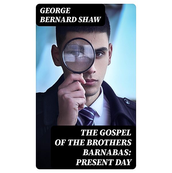 The Gospel of the Brothers Barnabas: Present Day, George Bernard Shaw