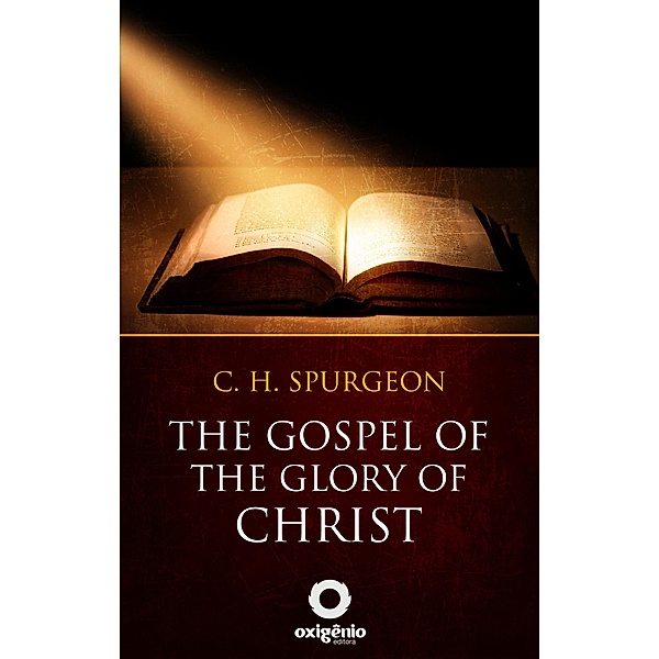 The gospel of the glory of Christ, Charles Spurgeon