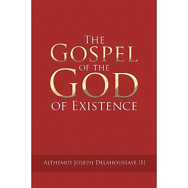 The Gospel of the God of Existence, Althemus Joseph Delahoussaye III