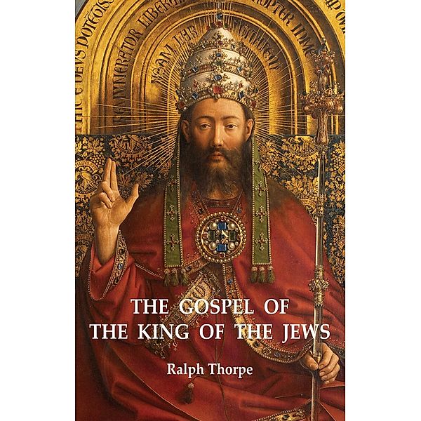 The Gospel of the King of the Jews, Ralph Thorpe