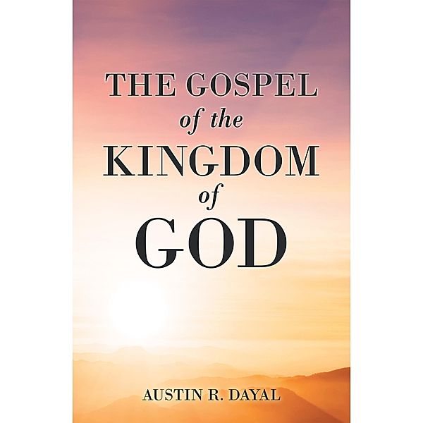 The Gospel  of  the Kingdom of God, Austin R. Dayal