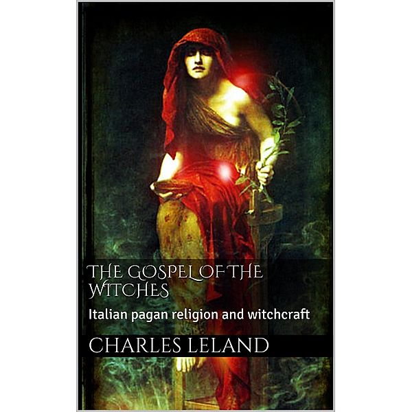 The Gospel of the Witches, Charles G. Leland