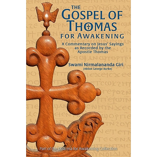 The Gospel of Thomas for Awakening: A Commentary on Jesus' Sayings as Recorded by the Apostle Thomas, Abbot George Burke (Swami Nirmalananda Giri)