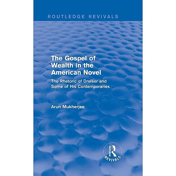 The Gospel of Wealth in the American Novel (Routledge Revivals) / Routledge Revivals, Arun Mukherjee