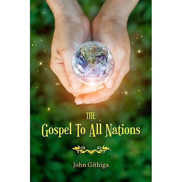 The Gospel To All Nations / ReadersMagnet LLC, John Githiga