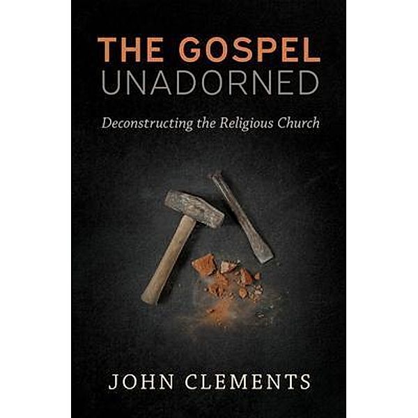 The Gospel Unadorned, John Clements
