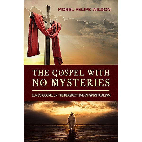 THE GOSPEL WITH NO MYSTERIES, Morel Felipe Wilkon