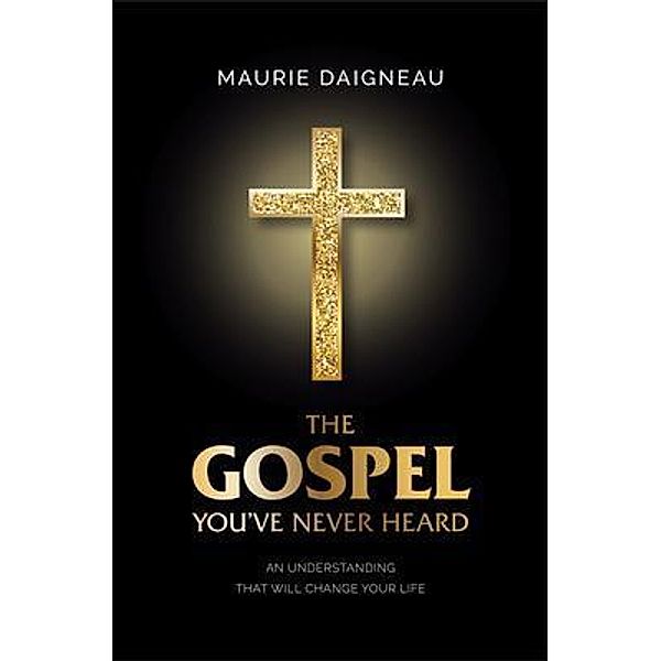 The Gospel You've Never Heard, Maurie Daigneau