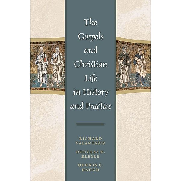 The Gospels and Christian Life in History and Practice, Richard Valantasis, Douglas K. Bleyle, Dennis C. Haugh