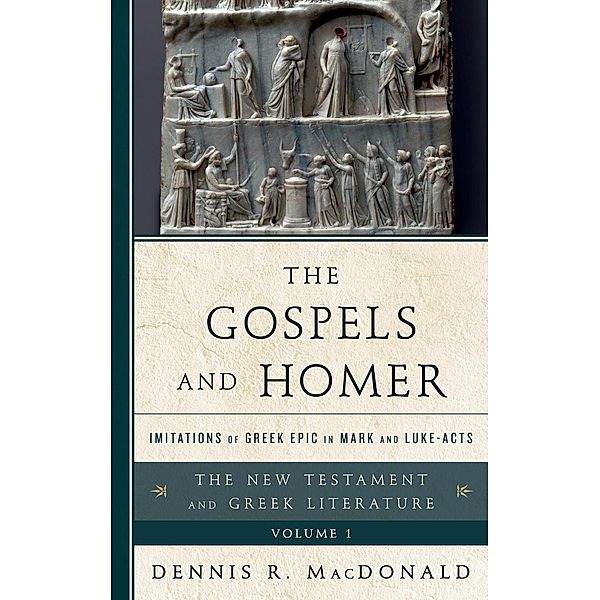 The Gospels and Homer / The New Testament and Greek Literature Bd.1, Dennis R. MacDonald