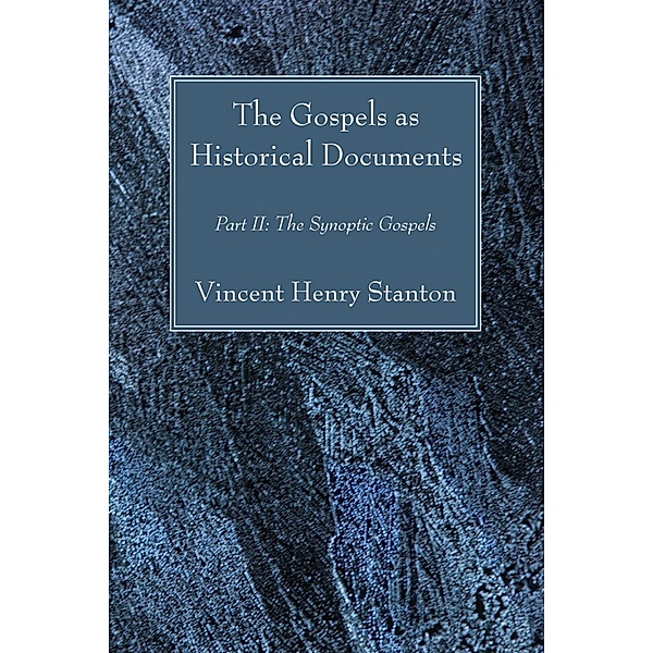 The Gospels as Historical Documents, Part II, Vincent Henry Stanton