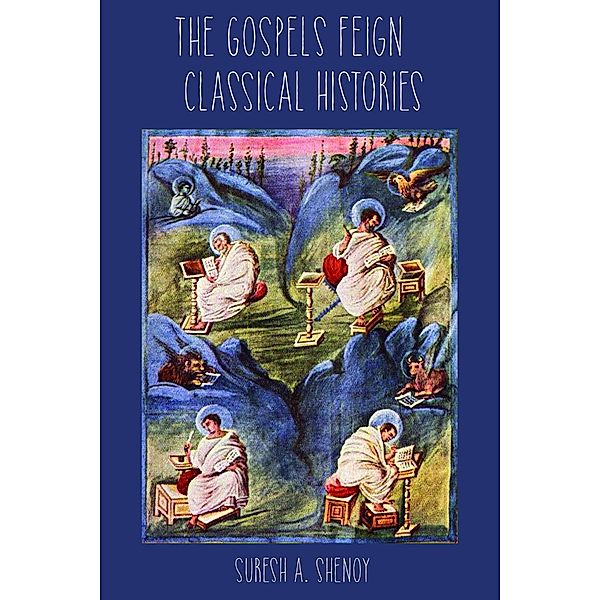 The Gospels feign Classical Histories, Suresh Shenoy