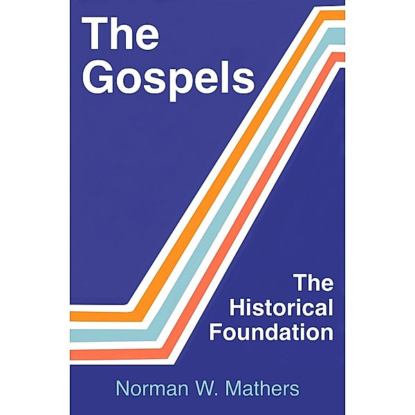 The Gospels The Historical Foundation / eBookIt.com, Norman W. Mathers