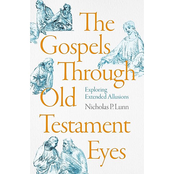 The Gospels Through Old Testament Eyes, Nicholas P. Lunn
