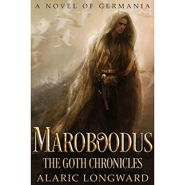 The Goth Chronicles: Maroboodus (The Goth Chronicles, #1), Alaric Longward