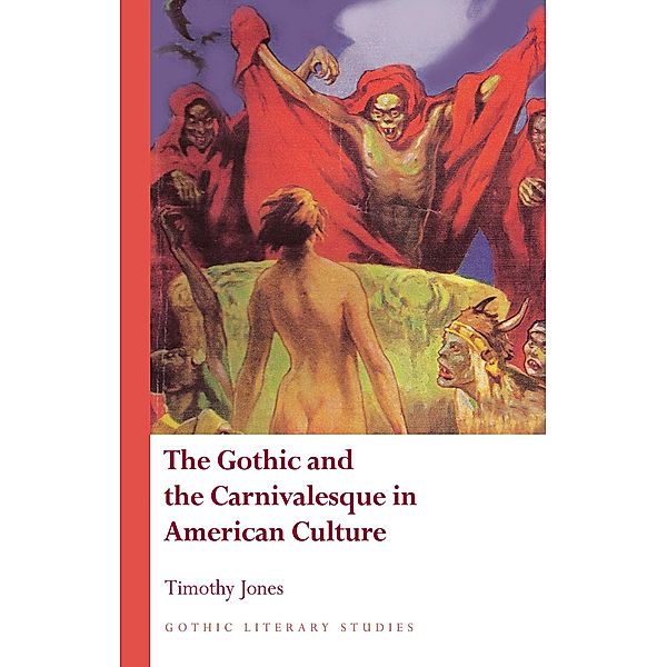 The Gothic and the Carnivalesque in American Culture / Gothic Literary Studies, Timothy Jones