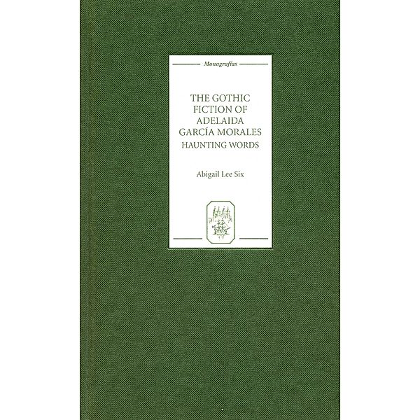 The Gothic Fiction of Adelaida García Morales, Abigail Lee Six