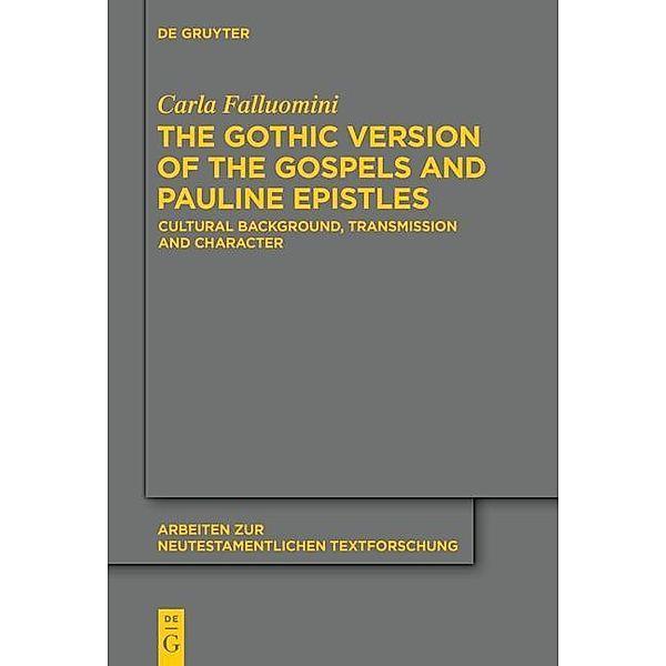 The Gothic Version of the Gospels and Pauline Epistles / Arbeiten zur neutestamentlichen Textforschung Bd.46, Carla Falluomini