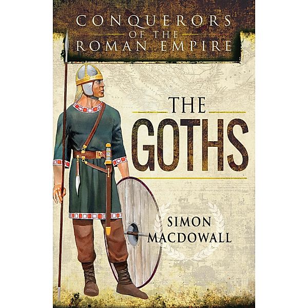 The Goths / Conquerors of the Roman Empire, Simon MacDowall