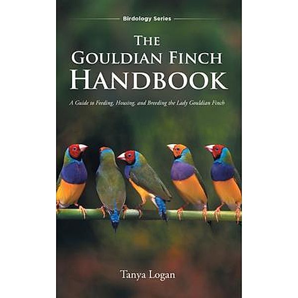 The Gouldian Finch Handbook, Tanya Logan