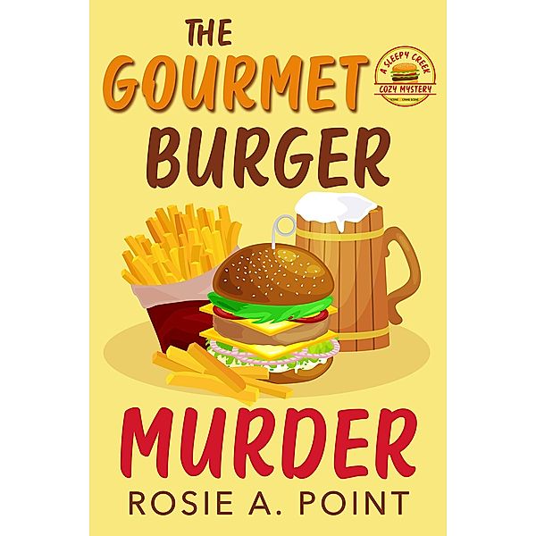 The Gourmet Burger Murder (A Sleepy Creek Cozy Mystery, #2) / A Sleepy Creek Cozy Mystery, Rosie A. Point