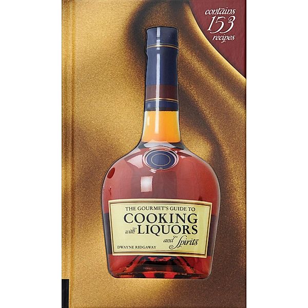 The Gourmet's Guide to Cooking with Liquors and Spirits, Dwayne Ridgaway