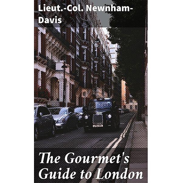 The Gourmet's Guide to London, Lieut. -Col. Newnham-Davis