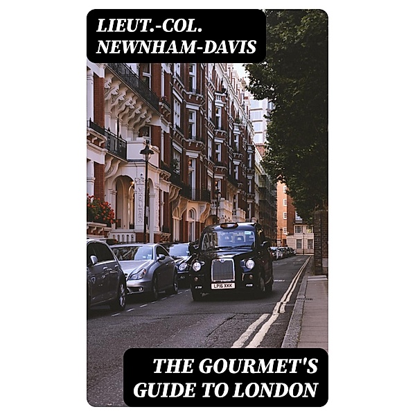 The Gourmet's Guide to London, Lieut. -Col. Newnham-Davis