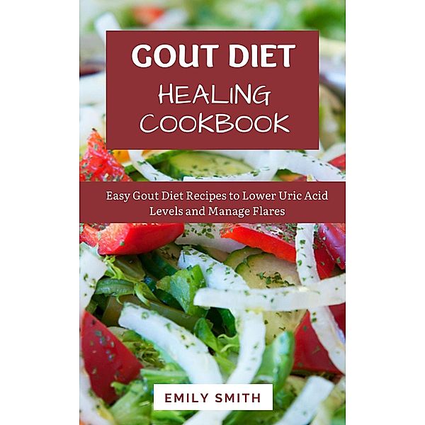 The Gout Diet Healing Cookbook, Emily Smith