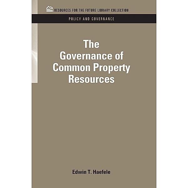 The Governance of Common Property Resources, Edwin T. Haefele