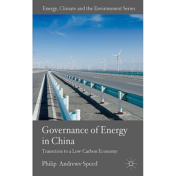 The Governance of Energy in China / Energy, Climate and the Environment, P. Andrews-Speed