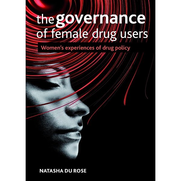 The Governance of Female Drug Users, Natasha Du Rose