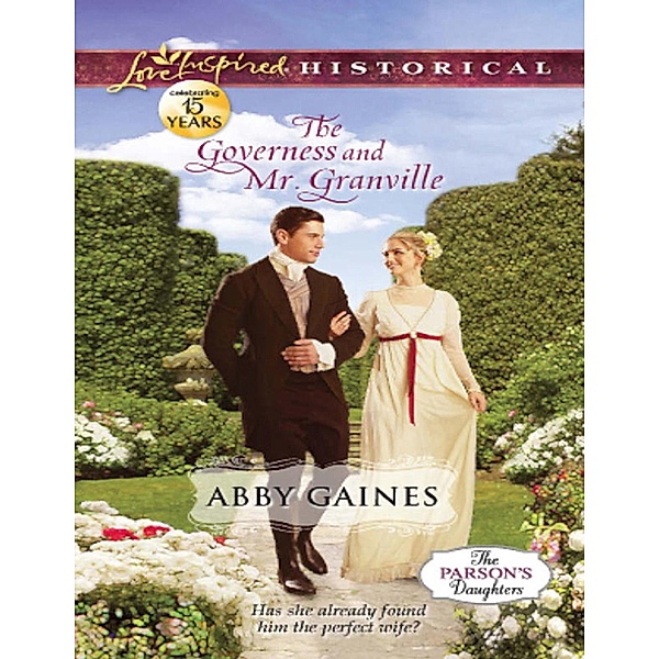 The Governess And Mr. Granville (Mills & Boon Love Inspired Historical) (The Parson's Daughters, Book 2), Abby Gaines
