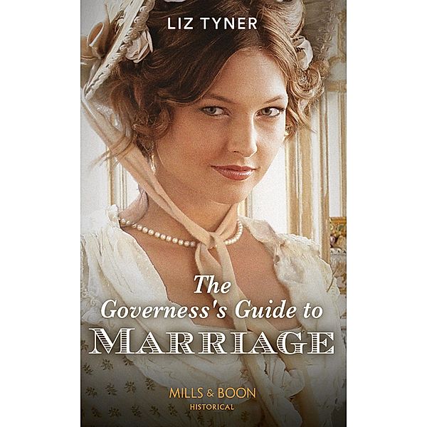 The Governess's Guide To Marriage (Mills & Boon Historical) / Mills & Boon Historical, Liz Tyner