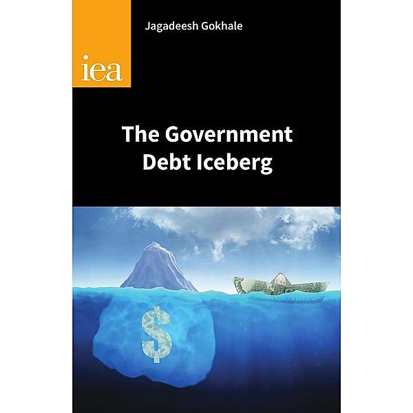 The Government Debt Iceberg / IEA Research Monographs, Jagadeesh Gokhale