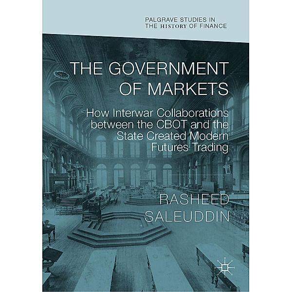 The Government of Markets / Palgrave Studies in the History of Finance, Rasheed Saleuddin