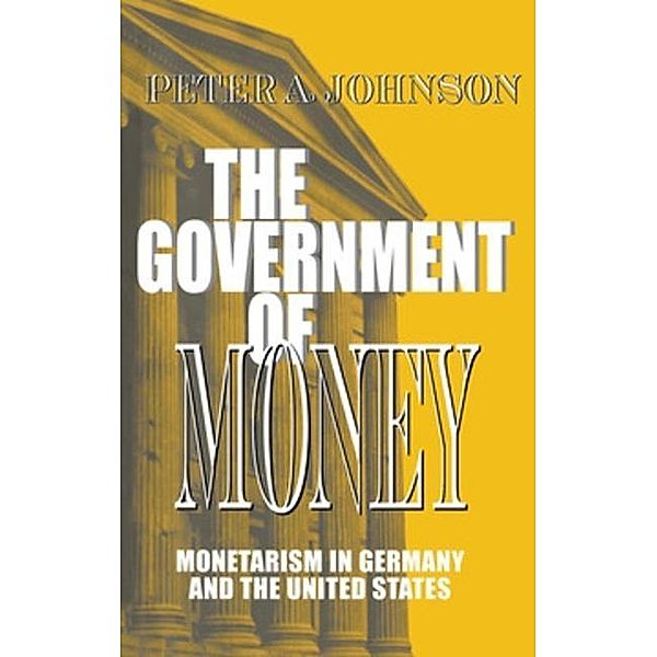 The Government of Money / Cornell Studies in Political Economy, Peter A. Johnson