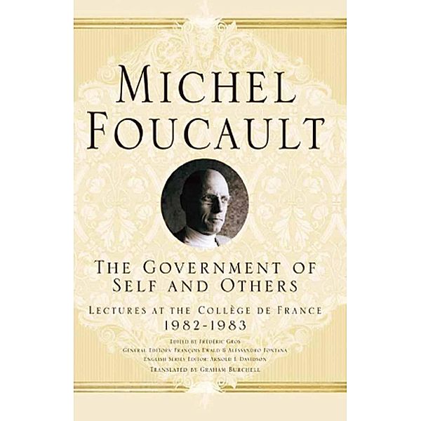 The Government of Self and Others / Michel Foucault, Lectures at the Collège de France, Arnold I. Davidson, Graham Burchell, M. Foucault
