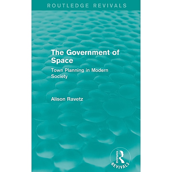 The Government of Space (Routledge Revivals) / Routledge Revivals, Alison Ravetz