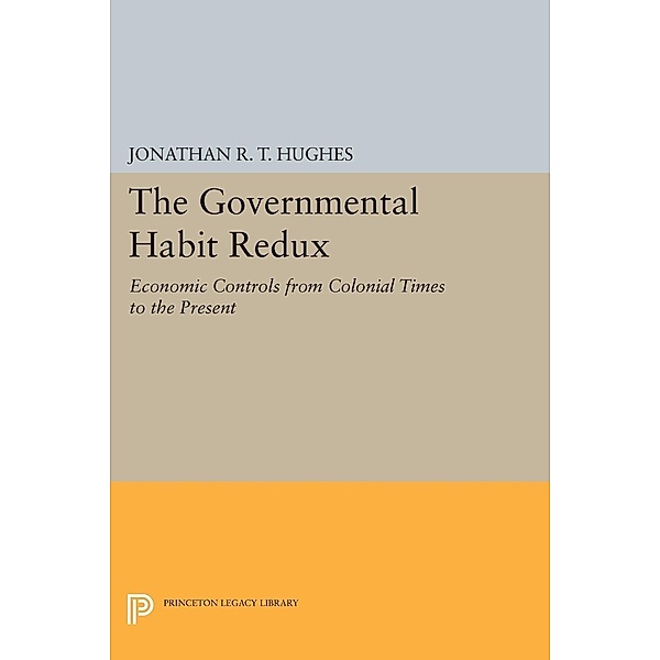 The Governmental Habit Redux / Princeton Legacy Library Bd.1141, Jonathan R. T. Hughes