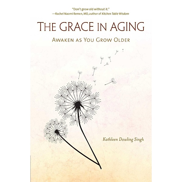 The Grace in Aging, Kathleen Dowling Singh