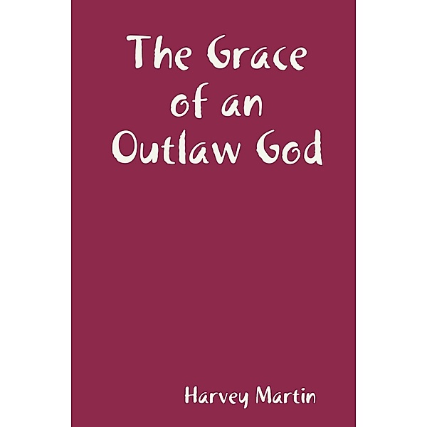 The Grace of an Outlaw God, Harvey Martin