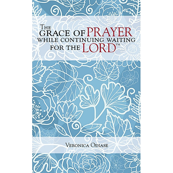 The Grace of Prayer While Continuing Waiting for the Lord, Veronica Odiase