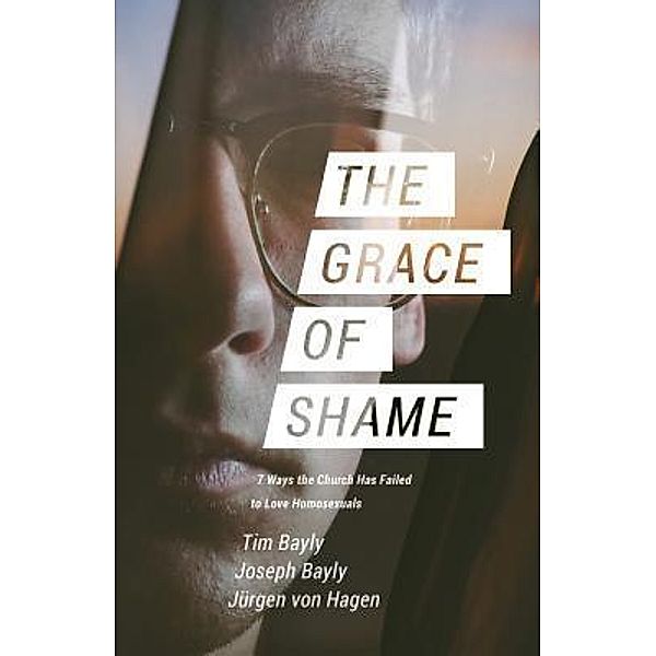 The Grace of Shame, Tim Bayly, Joseph Bayly, Jürgen von Hagen