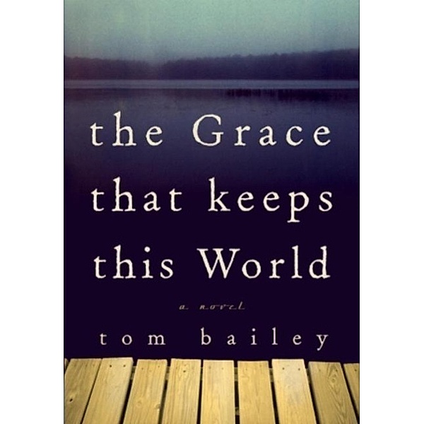 The Grace That Keeps This World, Tom Bailey