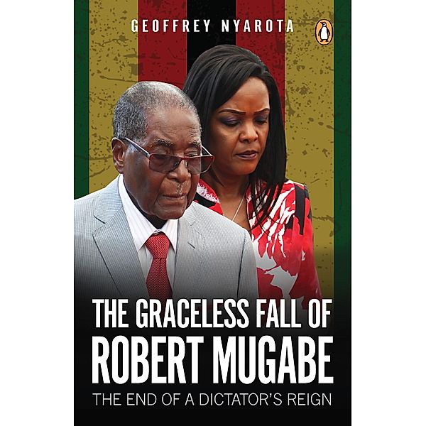 The Graceless Fall of Robert Mugabe, Geoffrey Nyarota