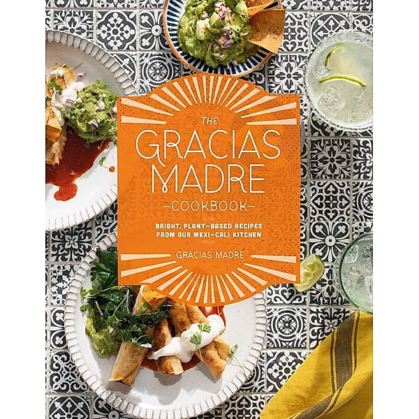 The Gracias Madre Cookbook, Gracias Madre