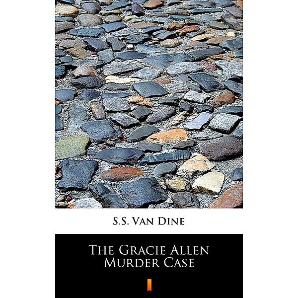 The Gracie Allen Murder Case, S. S. van Dine