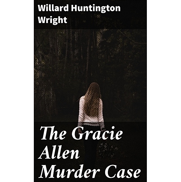 The Gracie Allen Murder Case, Willard Huntington Wright